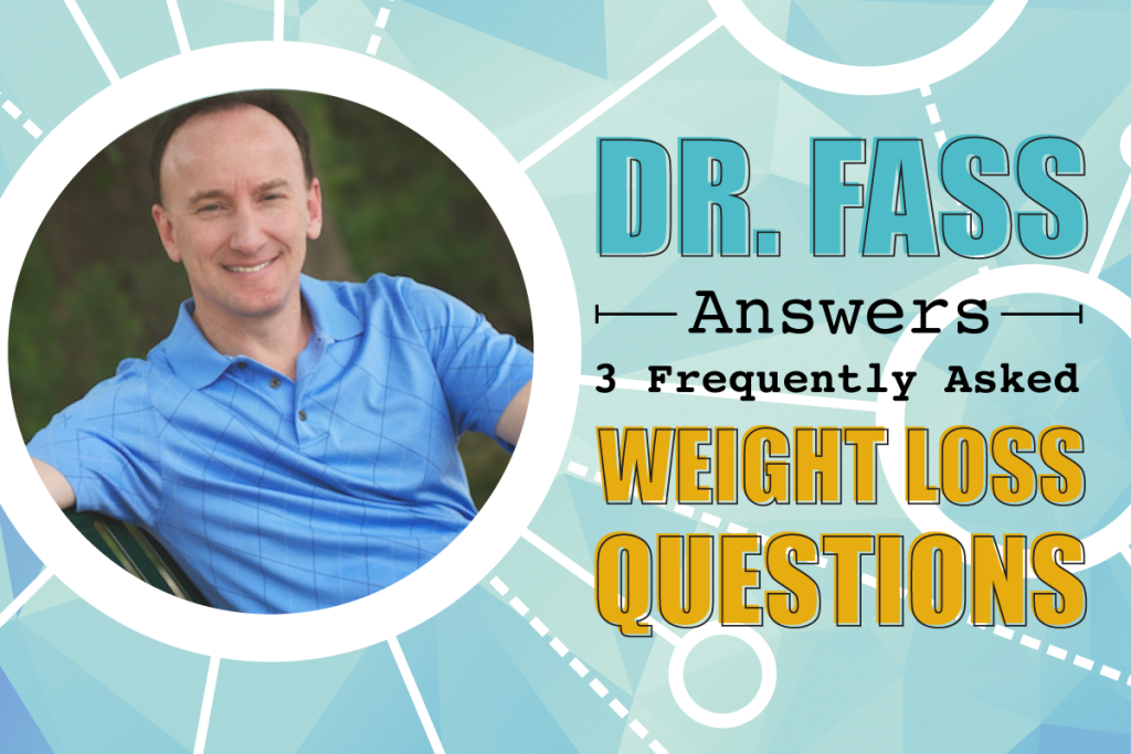 Dr Fass Answers 3 Frequently Asked Weight Loss Questions Dr Steven Fass 