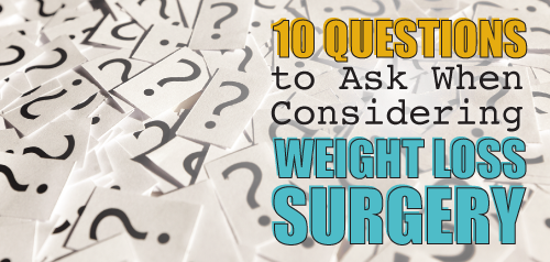 10 Questions To Ask When Considering Weight Loss Surgery Dr Steven Fass 